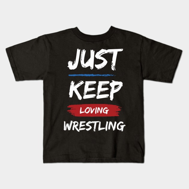 Just Keep Loving Wrestling Kids T-Shirt by pixelcat